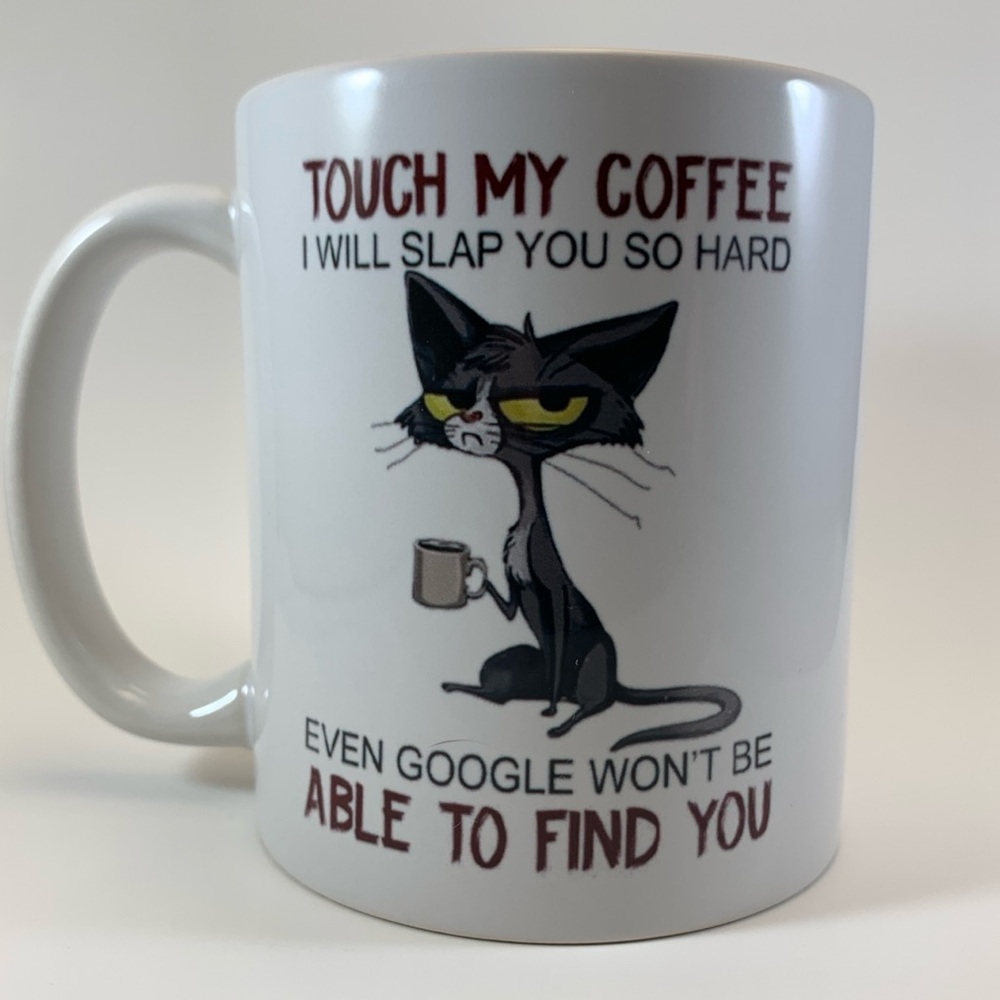 Touch My Coffee I Will Slap You So Hard Google Won’t Be Able To Find You Mug